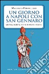 Un giorno a Napoli con san Gennaro. Misteri, segreti, storie insolite e tesori. E-book. Formato EPUB ebook