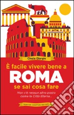 È facile vivere bene a Roma se sai cosa fare. E-book. Formato Mobipocket ebook