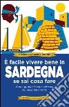 È facile vivere bene in Sardegna se sai cosa fare. Come godersi la vita sull'isola più bella del mondo. E-book. Formato EPUB ebook