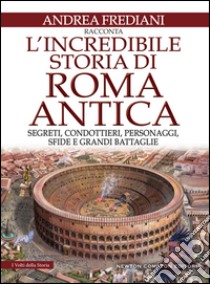 L'incredibile storia di Roma antica. E-book. Formato EPUB ebook di Andrea Frediani