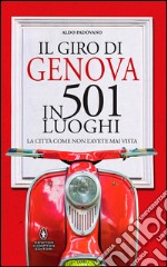 Il giro di Genova in 501 luoghi. La città come non l'avete mai vista. E-book. Formato EPUB ebook