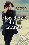 Non dirgli che ti manca. E-book. Formato EPUB ebook