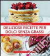 Deliziose ricette per dolci senza grassi. E-book. Formato Mobipocket ebook
