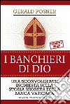 I banchieri di Dio. Una sconvolgente inchiesta sulla storia segreta della banca vaticana. E-book. Formato Mobipocket ebook