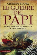Le guerre dei papi. Storia, personaggi, battaglie e antichi segreti. E-book. Formato EPUB