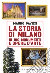 La storia di Milano in 100 monumenti e opere d'arte. E-book. Formato EPUB ebook di Mauro Pavesi