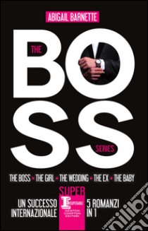 The boss series: The boss-The girl-The wedding-The ex-The baby. E-book. Formato Mobipocket ebook di Abigail Barnette