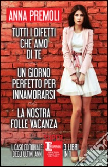 Tutti i difetti che amo di te - Un giorno perfetto per innamorarsi - La nostra folle vacanza. E-book. Formato EPUB ebook di Anna Premoli