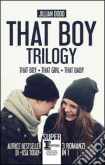 That boy trilogy: That boy-That girl-That baby. E-book. Formato EPUB ebook di Jillian Dodd