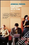 E poi siamo arrivati alla fine. E-book. Formato EPUB ebook di Joshua Ferris