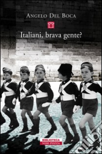 Italiani, brava gente?. E-book. Formato EPUB ebook di Angelo Del Boca