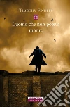 L'uomo che non poteva morire. E-book. Formato EPUB ebook di Timothy Findley