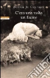 C'era una volta un fiume. E-book. Formato EPUB ebook di Bonnie Jo Campbell