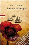 Il fiume dell'oppio. E-book. Formato EPUB ebook di Anna Nadotti