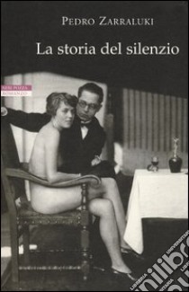 La storia del silenzio. E-book. Formato PDF ebook di Zarraluki Pedro