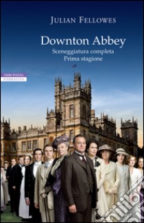 Downton Abbey: Sceneggiatura completa. Prima stagione. E-book. Formato EPUB ebook di Julian Fellowes