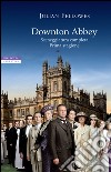 Downton Abbey: Sceneggiatura completa. Prima stagione. E-book. Formato EPUB ebook di Julian Fellowes