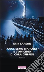 Guglielmo Marconi e l'omicidio di Cora Crippen. E-book. Formato EPUB ebook