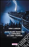 Guglielmo Marconi e l'omicidio di Cora Crippen. E-book. Formato EPUB ebook di Erik Larson