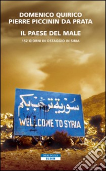 Il paese del male: 152 giorni in ostaggio in Siria. E-book. Formato EPUB ebook di Domenico Quirico