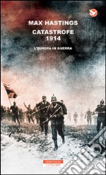 Catastrofe 1914. L'Europa in guerra. E-book. Formato EPUB