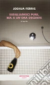 Svegliamoci pure, ma a un'ora decente. E-book. Formato EPUB ebook di Joshua Ferris