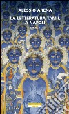 La letteratura tamil a Napoli. E-book. Formato EPUB ebook di Alessio Arena