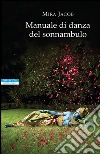 Manuale di danza del sonnambulo. E-book. Formato EPUB ebook di Mira Jacob