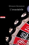 L'insaziabile. E-book. Formato EPUB ebook di Osvaldo Guerrieri