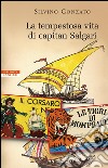 La tempestosa vita di Capitan Salgari. E-book. Formato EPUB ebook di Silvino Gonzato