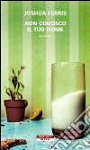 Non conosco il tuo nome. E-book. Formato EPUB ebook di Joshua Ferris
