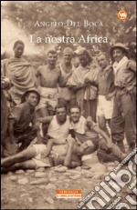 La nostra Africa. Nel racconto di cinquanta italiani che l'hanno percorsa, esplorata e amata. E-book. Formato EPUB ebook