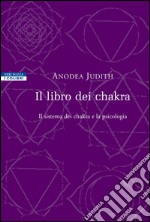 Il libro dei chakra: Il sistema dei chakra e la psicologia. E-book. Formato EPUB ebook