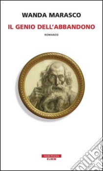 Il genio dell'abbandono. E-book. Formato EPUB ebook di Wanda Marasco