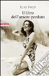 Il libro dell'amore perduto. E-book. Formato EPUB ebook di Massimo Ortelio