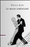 Le nuove confessioni. E-book. Formato EPUB ebook di William Boyd