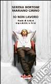 Io non lavoro. Storie di italiani improduttivi e felici. E-book. Formato EPUB ebook