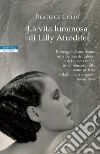 La vita luminosa di Lilly Afrodite. E-book. Formato EPUB ebook di Beatrice Colin