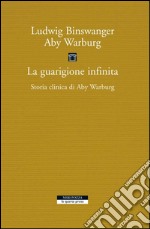 La guarigione infinita: Storia clinica di Aby Warburg. E-book. Formato EPUB
