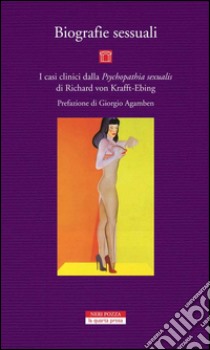 Biografie sessuali: I casi clinici della Phychopathia sexualis di Richard von Krafft-Ebing. E-book. Formato EPUB ebook di Richard von Krafft-Ebing