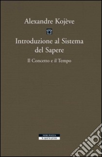 Introduzione al Sistema del Sapere: Il Concetto e il Tempo. E-book. Formato EPUB ebook di Alexandre Kojève