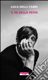 Il re della festa. E-book. Formato EPUB ebook di Luca Delli Carri