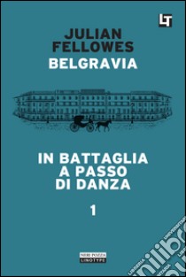 Belgravia capitolo 1 - In battaglia a passo di danza: Belgravia capitolo 1. E-book. Formato EPUB ebook di Julian Fellowes