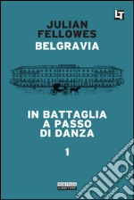 Belgravia capitolo 1 - In battaglia a passo di danza: Belgravia capitolo 1. E-book. Formato EPUB ebook