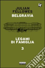 Belgravia capitolo 3 - Legami di famiglia: Belgravia capitolo 3. E-book. Formato EPUB ebook