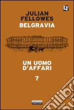 Belgravia capitolo 7 - Un uomo d’affari: Belgravia capitolo 7. E-book. Formato EPUB ebook