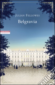 Belgravia [Il romanzo completo]: Segreti e scandali nella Londra del 1840. E-book. Formato EPUB ebook di Julian Fellowes