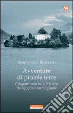 Avventure di piccole terre: Cinquantuno isole italiane da leggere e immaginare. E-book. Formato EPUB ebook