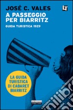 A passeggio per Biarritz: Guida turistica 1929. E-book. Formato EPUB ebook