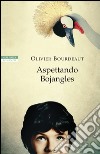 Aspettando Bojangles. E-book. Formato EPUB ebook di Olivier Bourdeaut